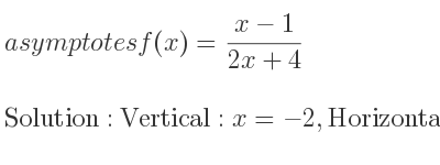 The asymptotes of f(x)=(x-1)/(2x+4) is Vertical: x=-2,Horizontal: y= 1/2